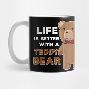 Life Is Better With A Teddy Bear Fun Gift Mug